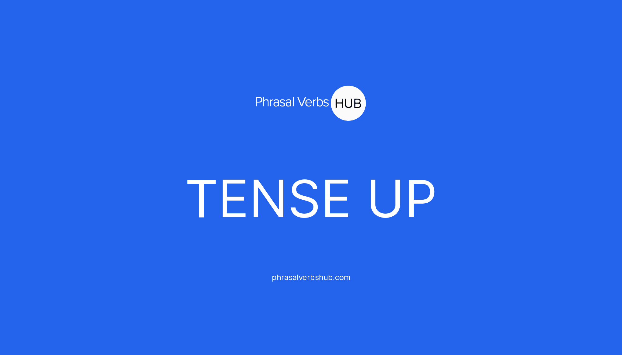 tense-up-phrasal-verb-meaning-examples